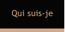 Qui suis-je